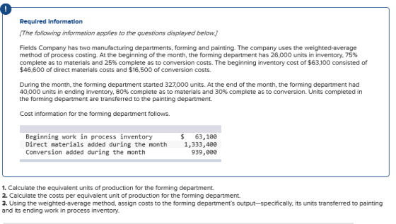 Required Information (The following information applies to the questions displayed below.) Fields Company has two manufacturi