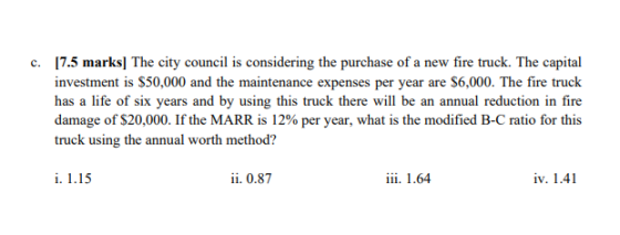 c. 17.5 marks] The city council is considering the purchase of a new fire truck. The capital investment is $50,000 and the ma