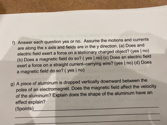f) Answer each question yes or no. Assume the motions and currents are along the x axis and fields are in the y direction. (a