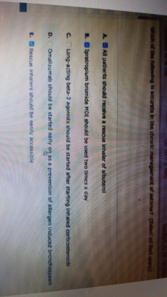 Which of the following is accurate in the dronk 1 (Select all that apply) All patients should necuve a resoue inhaler of albu