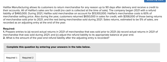 III Halifax Manufacturing allows its customers to return merchandise for any reason up to 90 days after delivery and receive
