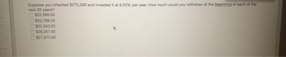 Suppose you inherited $275,000 and invested it at 8.25% per year. How much could you withdraw at the beginning of each of the