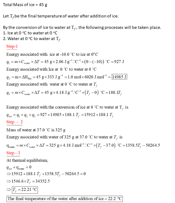 Total Mass of ice = 45 g Let T,be the final temperature of water after addition of ice. By the conversion of ice to water at