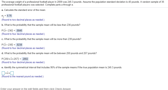 The average weight of a professional football player in 2009 was 245.3 pounds. Assume the population standard deviation is 40