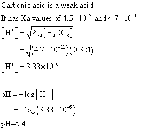Carbonic acid is a weak acid It has Ka values of 4.5x10-7 and 4.7x10-11 4x1)0321) H+ -3.88x10-6 pH--log [H] -log(388x10) pH-5