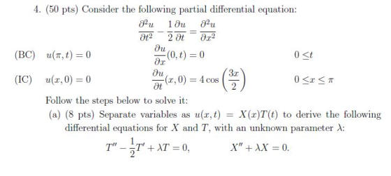 4. (50 pts) Consider the following partial differential equation: 1du au Ət22 Ətər2 (BC) u7,t) = 0 20,t) = 0 0 <t (IC) u(3,0)