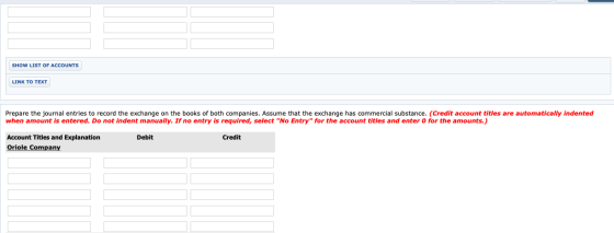 SHOW LIST OF ACCOUNTS LINK TO TEXT Prepare the journal entries to record the exchange on the books of both companies. Assume