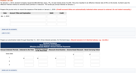 Problem 10-12A On January 1, 2019, Sunland Company issued $3,980,000 face value, 7%, 10-year bonds at $3,712,939. This price