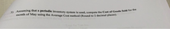 sold for the Assuming that a periodic inventory system and p ut the cost of Goo month of May using the Average Cost method (R