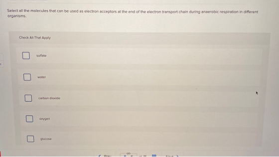 Select all the molecules that can be used as electron acceptors at the end of the electron transport chain during anaerobic r