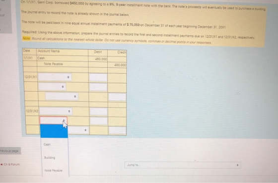 On 1/1/X1, Gem Corp. borrowed $450,000 by sgreeing to a 9%, 9-year installment note with the benk The notes proceeds will ev