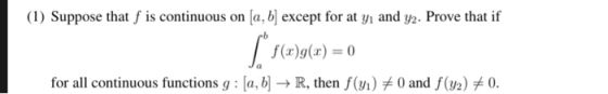(1) Suppose that f is continuous on la, b) except for at yi and y2. Prove that if eb for all continuous functions g : [a,b] →