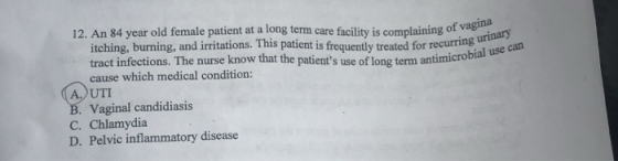 12. An 84 year old female patient at a long term care facility is complaining of vagnnary itching, burning, and irritations.