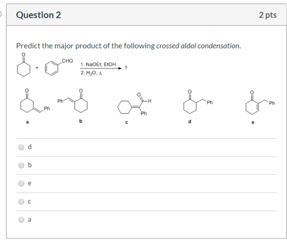 Question 2 2 pts Predict the major product of the following crossed aldol condensation. CHO 1. NaOEt; EtOH 2. H20, A Ph a Od