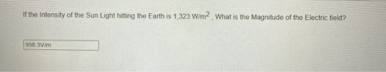 If the Intensity of the Sun Light hitting the Earth is 1,323 W/m2 What is the Magnitude of the Electric field? 998.3V/m
