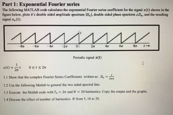 Part 1: Exponential Fourier series The following MATLAB code calculates the exponential Fourier series coefficient for the si