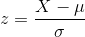 z=\frac{X-\mu}{\sigma}
