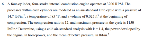 6. A four-cylinder, four-stroke internal combustion engine operates at 3200 RPM. The processes within each cylinder are model