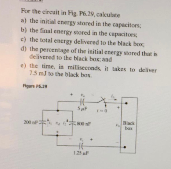 For the circuit in Fig. P6.29, calculate a) the initial energy stored in the capacitors; b) the final energy stored in the ca