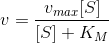 v = \frac{v_{max}[S]}{[S]+K_M}
