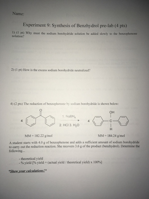 Name: Experiment 9: Synthesis of Benzhydrol pre-lab (4 pts) 1) ( pu) Why must the sodium borohydride solution be added slowly