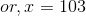 or, r = 103