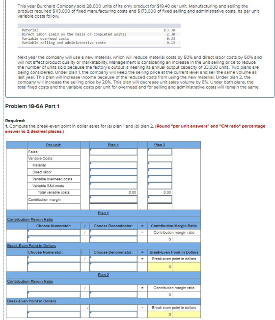 This year Burchard Company sold 28.000 units of its only product for $19.40 per unit. Manufacturing and selling the product r