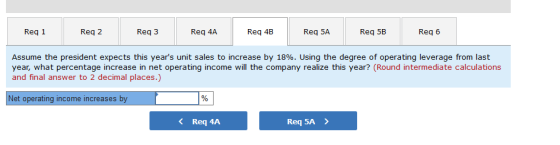 Reg 1 Reg 2 Reg 3 Reg 4A Reg 4B Reg 5A Req 5B Reg 6 Assume the president expects this years unit sales to increase by 18%. U