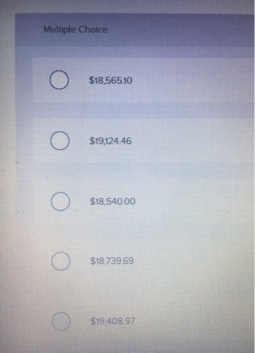 Multiple Choice $18,565.10 $19,124.46 $18,540.00 $18,739.69 $19,408.97