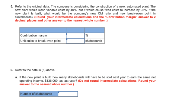 5. Refer to the original data. The company is considering the construction of a new, automated plant. The new plant would sla