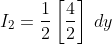 I_{2}=\frac{1}{2} \left[ \frac{4}{2}\right ]\:dy