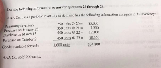 Use the following information to answer questions 26 through 29. AAA Co. uses a periodic inventory system and has the followi