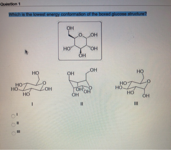 Question 1 Which is the lowest energy conformation of the boxed glucose structure? ОН HO ОН ОН НО ОН НО НО- НО- НО -ОН НО. О