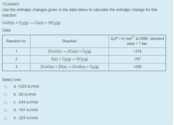 TC04M01 Use the enthalpy changes given in the data below to calculate the enthalpy change for this reaction: Cus(s) + O2(g) →