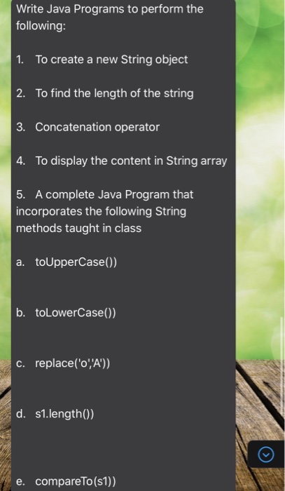 Write Java Programs to perform the following: 1. To create a new String object 2. To find the length of the string 3. Concate
