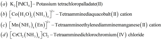(a) K, [PdC1, ]- Potassium tetrachloropalladate(II) . - Tetraamminediaquacobalt(II) cation Tetraammineethylenediamminemangane