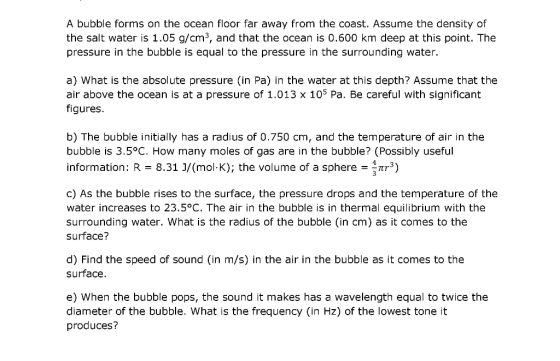 A bubble forms on the ocean floor far away from the coast. Assume the density of the salt water is 1.05 g/cm3, and that the o