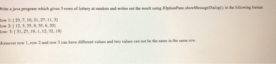 Vrite a java program which gives 3 rows of lottery at random and writes out the result using JOptionPane.showMessageDialog0;