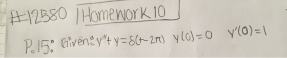 #12580 ) Homework 10 P. 15: Cliveney+y=8(+-271) y(O) = 0 Y (O) = 1