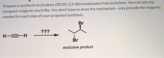 Propose a synthesis to produce (2R,3S)-2,3-dibromobutane from acetylene. You can use any inorganic reagents youd like. You d