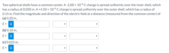Two spherical shells have a common center. A-2.00 x 10-6 C charge is spread uniformly over the inner shell, which has a radiu