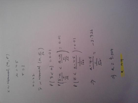 XN Normal (4,5). u=4.5 T=1 n=22 In Normal (MF) P(x< a) = 0.01 P/X-u can 0.01 un PIZ a-4.5 )=0.01 a-4.5 S -2.326 - a=4.004 4