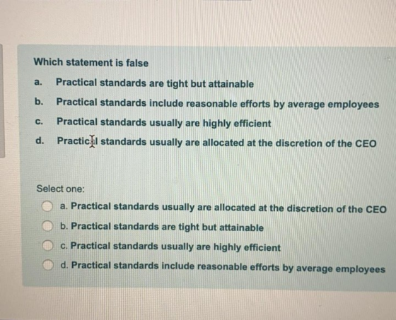 Which statement is false a. Practical standards are tight but attainable b. Practical standards include reasonable efforts by