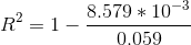 R^2=1-\frac{8.579*10^{-3}}{0.059}