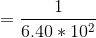 = \frac{1}{6.40*10^2}