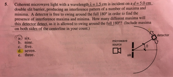 Coherent microwave light with a wavelength λ = 1 5cm is incident on a d= 5.0 cm. double slit barrier, producing an interferen