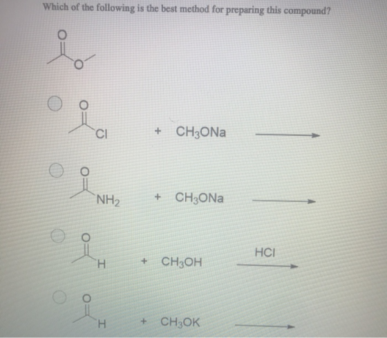 Which of the following is the best method for preparing this compound? CI + CH3ONa NH, + CH3ONa HCI H + CH3OH Оо + CH3OK