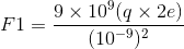 F1 = \frac{9\times10^9(q\times2e)}{(10^{-9})^2}
