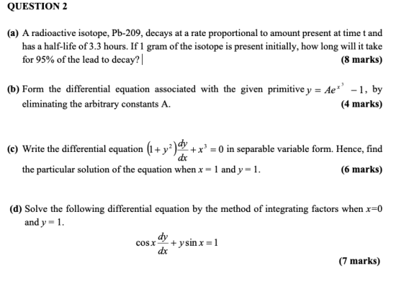 QUESTION 2 (a) A radioactive isotope, Pb-209, decays at a rate proportional to amount present at time t and has a half-life o