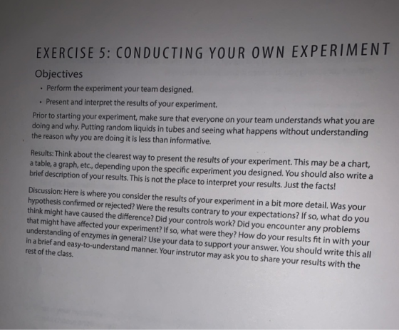 . . EXERCISE 5: CONDUCTING YOUR OWN EXPERIMENT Objectives Perform the experiment your team designed. Present and interpret th